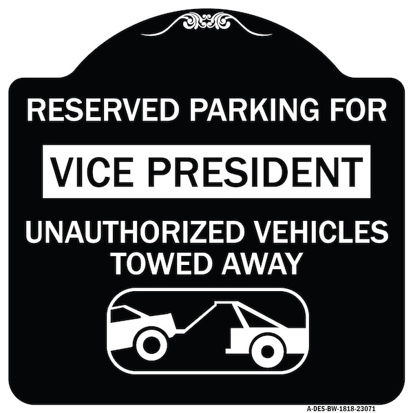Reserved Parking for Vice President Unauthorized Vehicles Towed Away Alum, 18" x 18", BW-1818-23071